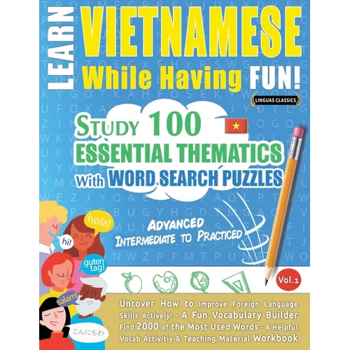 Learn Vietnamese While Having Fun! - Advanced: Intermediate to Practiced - Study 100 Essential Thematics with Word Search Puzzles - Vol.1