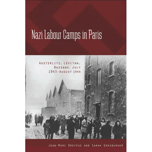 Nazi Labour Camps in Paris: Austerlitz, Lévitan, Bassano, July 1943-August 1944
