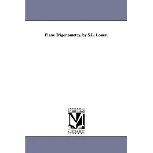 Plane Trigonometry, by S.L. Loney.
