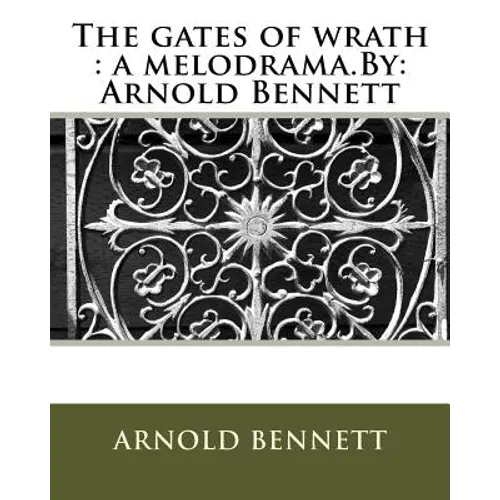 The gates of wrath: a melodrama.By: Arnold Bennett