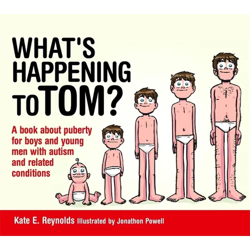 What's Happening to Tom?: A Book about Puberty for Boys and Young Men with Autism and Related Conditions