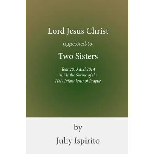 Lord Jesus Christ appeared to Two Sisters Year 2013 and 2014 inside the Shrine of the Holy Infant Jesus of Prague