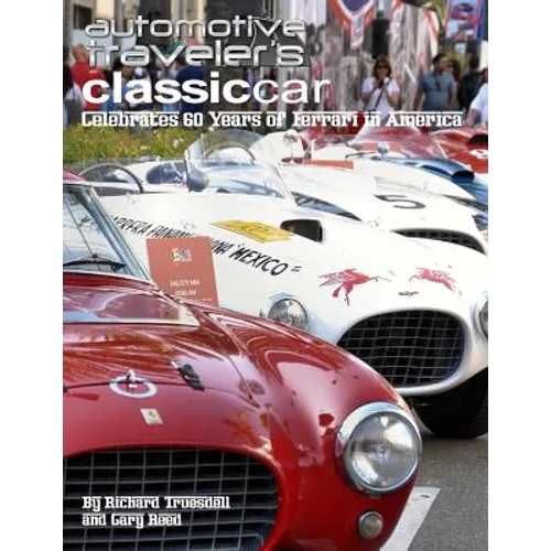 Automotive Traveler's Classic Car Celebrates 60 Years of Ferrari in America: (Glossy-Finish Cover)