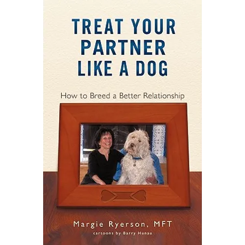 Treat Your Partner Like a Dog: How to Breed a Better Relationship