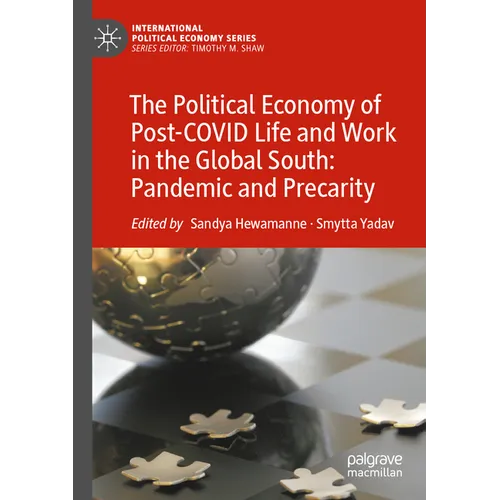 The Political Economy of Post-Covid Life and Work in the Global South: Pandemic and Precarity