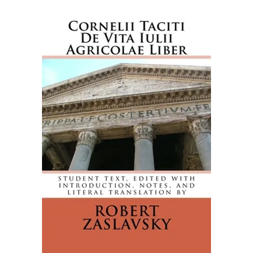 Cornelii Taciti De Vita Iulii Agricolae Liber: student text, edited with introduction, notes, and literal translation