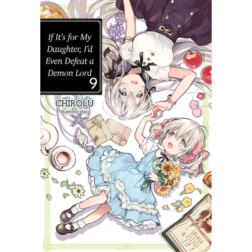 If It's for My Daughter, I'd Even Defeat a Demon Lord: Volume 9 (Light Novel)
