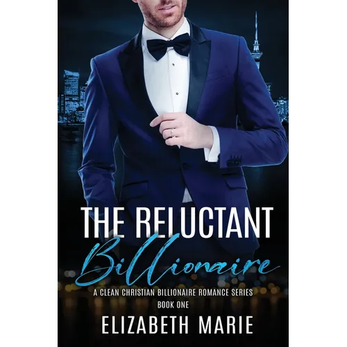 The Reluctant Billionaire: A Fake Marriage Christian Romance Series Book One