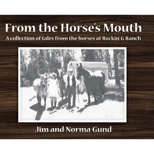 From the Horse's Mouth: A collection of tales from the horses at Rockin' G Ranch