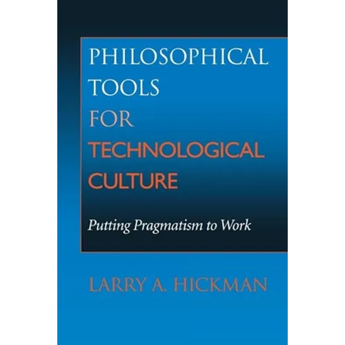 Philosophical Tools for Technological Culture: Putting Pragmatism to Work