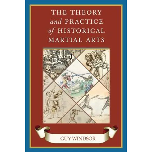 The Theory and Practice of Historical Martial Arts