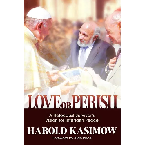 Love or Perish: A Holocaust Survivor's Vision for Interfaith Peace