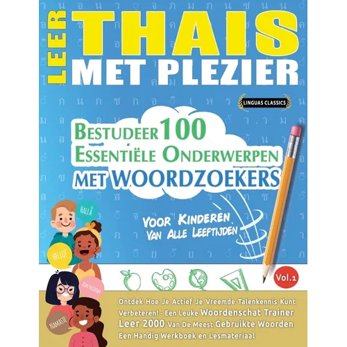 Leer Thais Met Plezier - Voor Kinderen: Van Alle Leeftijden - Bestudeer 100 Essentiële Onderwerpen Met Woordzoekers - Vol.1