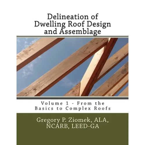 Delineation of Dwelling Roof Design and Assemblage: From the Basics to Complex Roofs