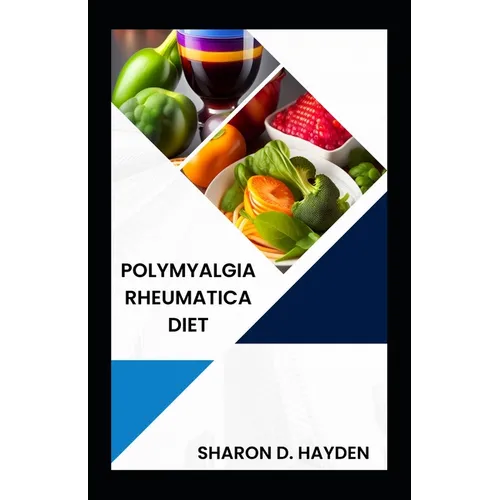 Polymyalgia Rheumatica Diet: Nourish Your Body, Relieve Pain and Improve Mobility