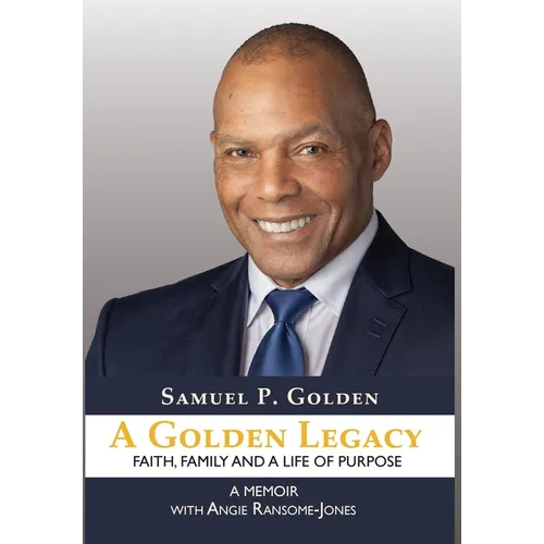 A Golden Legacy: Faith, Family, and a Life of Purpose-A Memoir