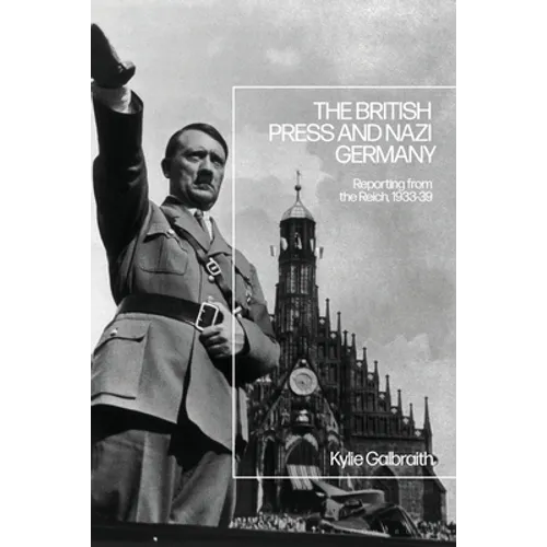 The British Press and Nazi Germany: Reporting from the Reich, 1933-9