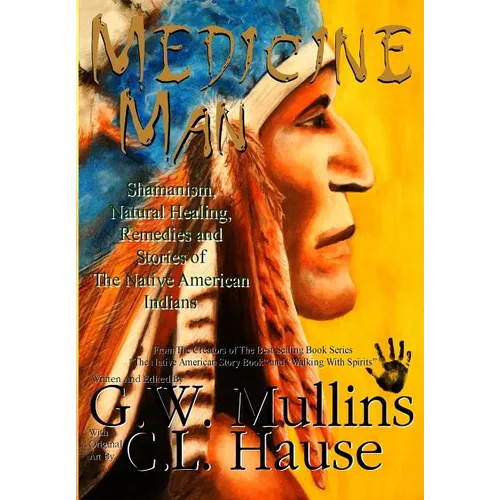 Medicine Man - Shamanism, Natural Healing, Remedies And Stories Of The Native American Indians