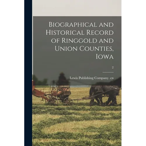 Biographical and Historical Record of Ringgold and Union Counties, Iowa; 2