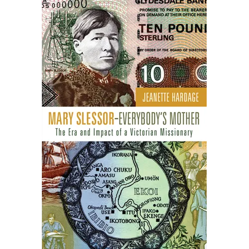 Mary Slessor--Everybody's Mother: The Era and Impact of a Victorian Missionary