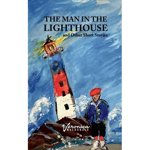 The Man in the Lighthouse: A book of short stories
