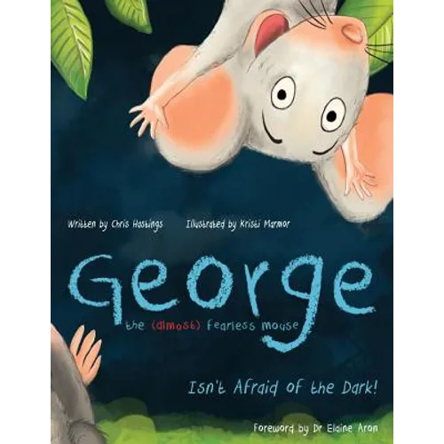 George the (Almost) Fearless Mouse: Isn't Afraid of the Dark
