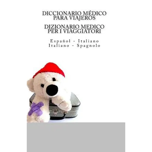 Diccionario Medico Para Viajeros: Espanol - Italiano / DIZIONARIO MEDICO PER I VIAGGIATORI: Italiano - Spagnolo