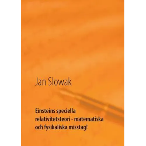 Einsteins speciella relativitetsteori - matematiska och fysikaliska misstag!: Forskning
