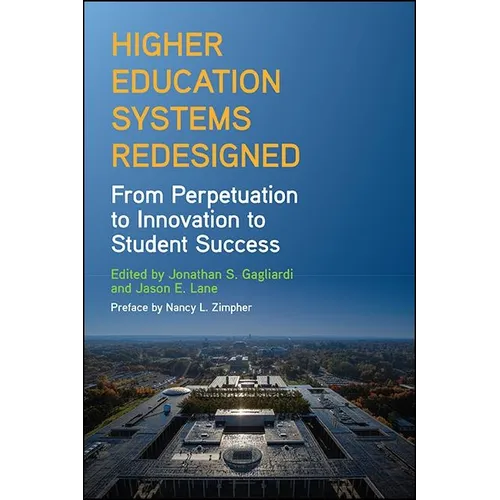 Higher Education Systems Redesigned: From Perpetuation to Innovation to Student Success