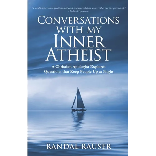 Conversations with My Inner Atheist: A Christian Apologist Explores Questions that Keep People Up at Night