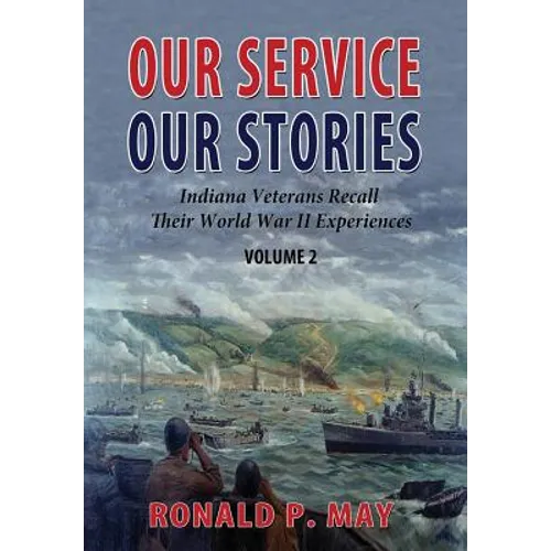 Our Service, Our Stories, Volume 2: Indiana Veterans Recall Their World War II Experiences