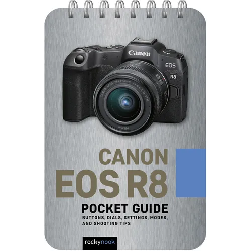 Canon EOS R8: Pocket Guide: Buttons, Dials, Settings, Modes, and Shooting Tips