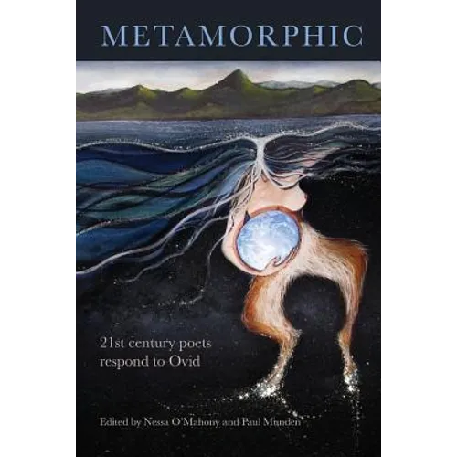 Metamorphic: 21st century poets respond to Ovid