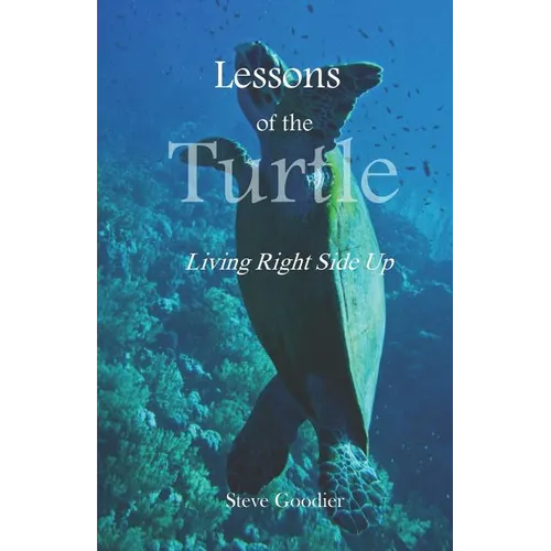 Lessons of the Turtle: Living Right Side Up
