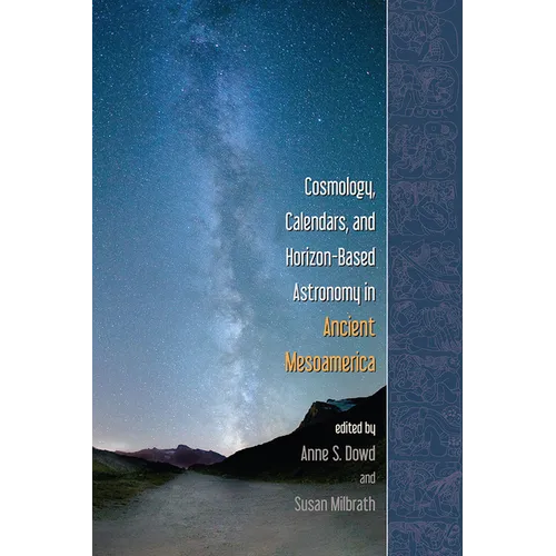 Cosmology, Calendars, and Horizon-Based Astronomy in Ancient Mesoamerica