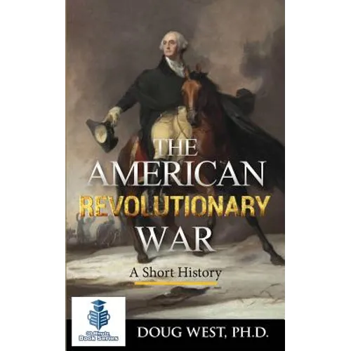 The American Revolutionary War - A Short History