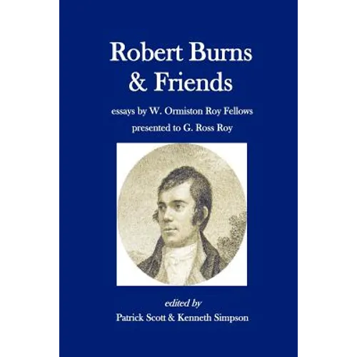 Robert Burns and Friends: essays by W. Ormiston Roy Fellows presented to G. Ross Roy
