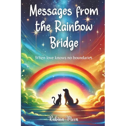 Messages from the Rainbow Bridge: When love knows no boundaries