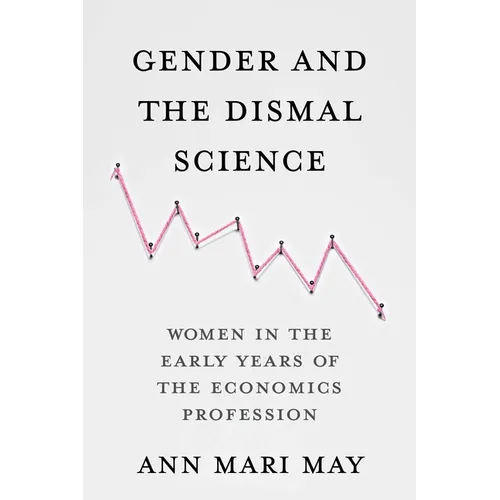 Gender and the Dismal Science: Women in the Early Years of the Economics Profession