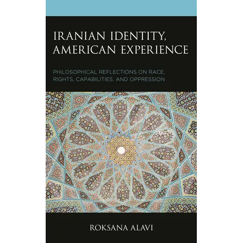 Iranian Identity, American Experience: Philosophical Reflections on Race, Rights, Capabilities, and Oppression