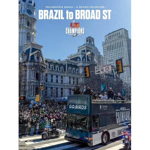 Brazil to Broad St: Philadelphia Eagles: Super Bowl LIX Champions