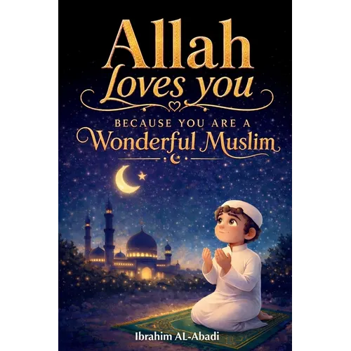 Allah loves you because you are a Wonderful Muslim: Islamic Books for Kids - Exciting and Instructive short Stories with Prayers and important Lessons