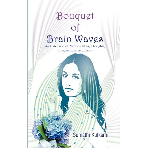 Bouquet of Brain Waves: An Extension of Various Ideas, Thoughts, Imaginations, and Facts