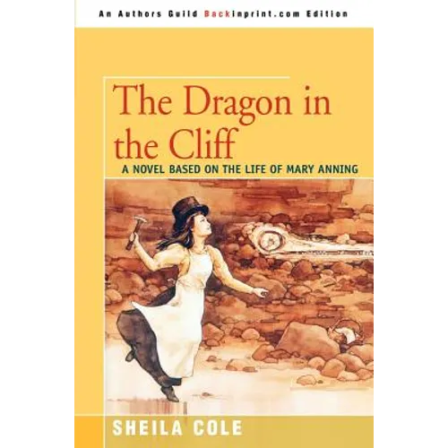 The Dragon in the Cliff: A Novel Based on the Life of Mary Anning
