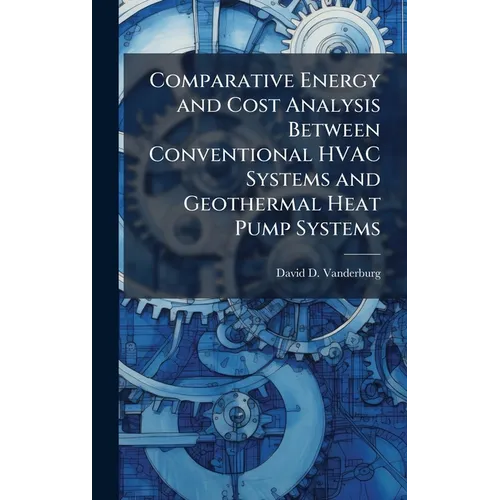 Comparative Energy and Cost Analysis Between Conventional HVAC Systems and Geothermal Heat Pump Systems