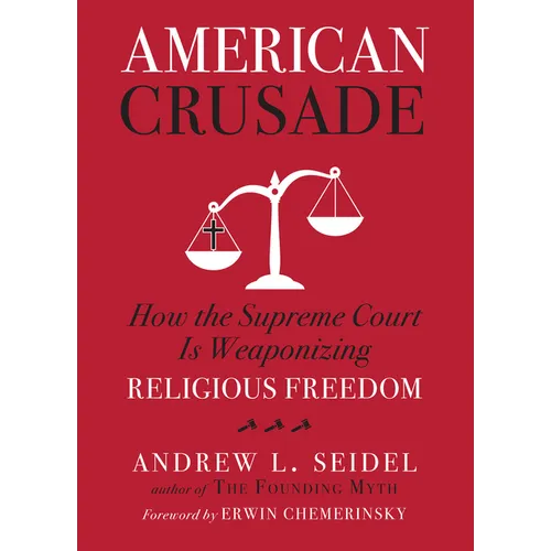 American Crusade: How the Supreme Court Is Weaponizing Religious Freedom