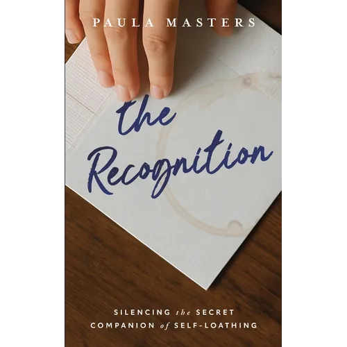 The Recognition: Silencing the Secret Companion of Self-Loathing