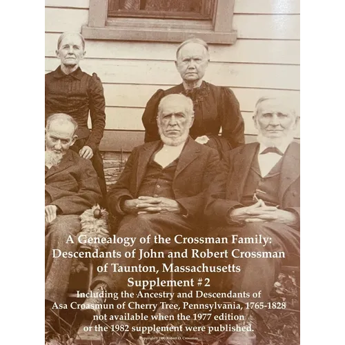 A Genealogy of the Crossman Family: Descendants of John and Robert Crossman of Taunton, Massachusetts; Supplement #2 Including the Ancestry and Descen