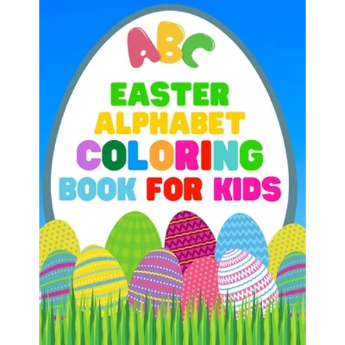 Easter Alphabet Coloring Book For Kids: Jumbo Easter Coloring Book For Kids - Have Fun While Learning This 26 Cute Letters With The Easter Bunny - 8.5