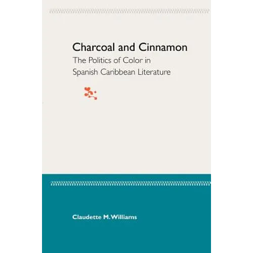 Charcoal and Cinnamon: The Politics of Color in Spanish Caribbean Literature